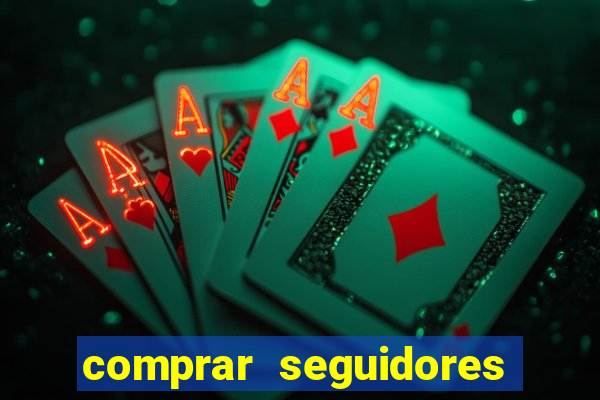 comprar seguidores que interagem